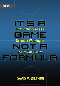 It's a Game, Not a Formula: How to Succeed as a Scientist Working in the Private Sector